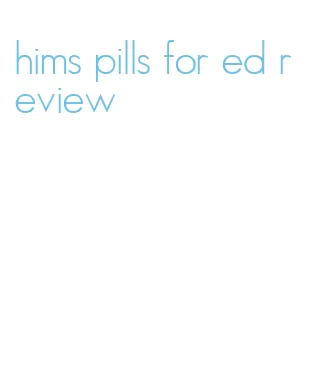hims pills for ed review