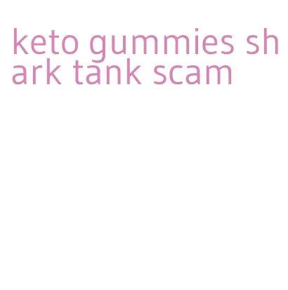 keto gummies shark tank scam