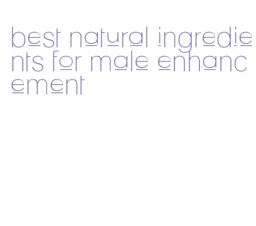 best natural ingredients for male enhancement