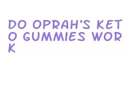 do oprah's keto gummies work