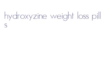 hydroxyzine weight loss pills