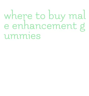 where to buy male enhancement gummies