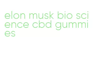 elon musk bio science cbd gummies