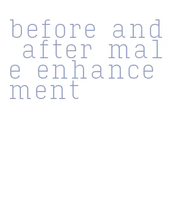 before and after male enhancement