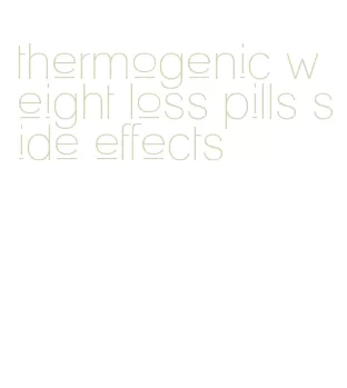 thermogenic weight loss pills side effects