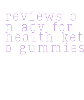 reviews on acv for health keto gummies