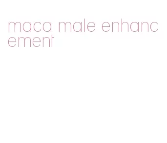 maca male enhancement