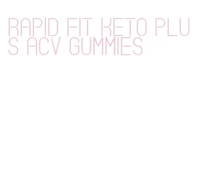 rapid fit keto plus acv gummies
