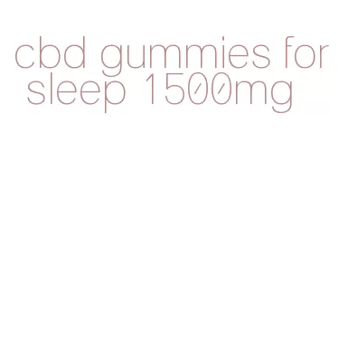 cbd gummies for sleep 1500mg