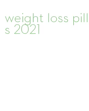 weight loss pills 2021