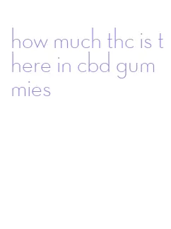how much thc is there in cbd gummies