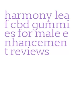 harmony leaf cbd gummies for male enhancement reviews