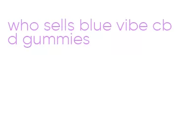 who sells blue vibe cbd gummies
