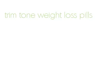 trim tone weight loss pills