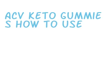 acv keto gummies how to use