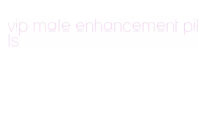 vip male enhancement pills
