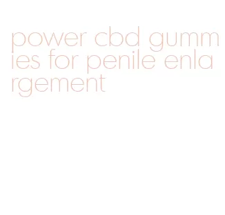 power cbd gummies for penile enlargement