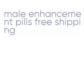 male enhancement pills free shipping