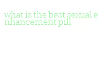 what is the best sexual enhancement pill