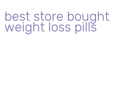 best store bought weight loss pills
