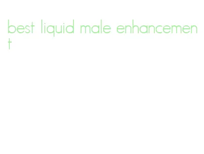 best liquid male enhancement