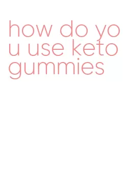 how do you use keto gummies