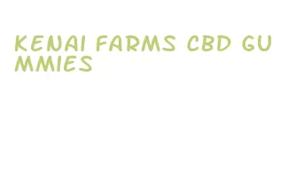 kenai farms cbd gummies