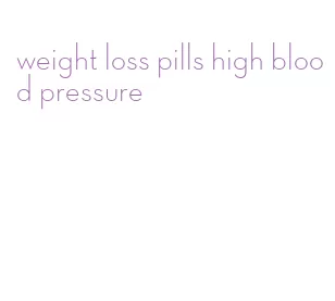weight loss pills high blood pressure