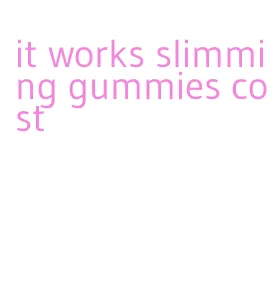 it works slimming gummies cost