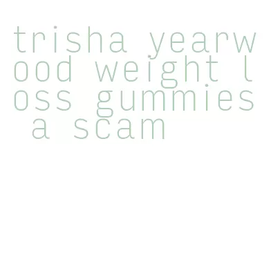 trisha yearwood weight loss gummies a scam