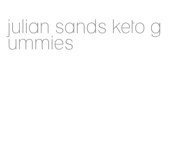 julian sands keto gummies