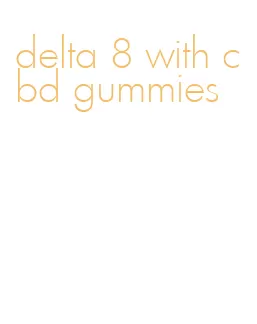delta 8 with cbd gummies