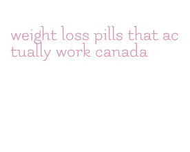 weight loss pills that actually work canada