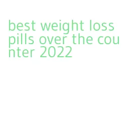 best weight loss pills over the counter 2022