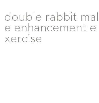 double rabbit male enhancement exercise
