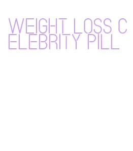 weight loss celebrity pill