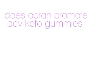 does oprah promote acv keto gummies