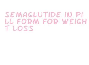 semaglutide in pill form for weight loss