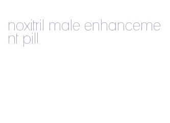 noxitril male enhancement pill