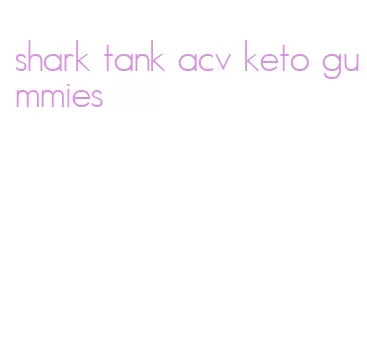 shark tank acv keto gummies
