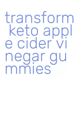 transform keto apple cider vinegar gummies