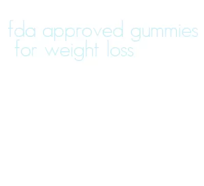 fda approved gummies for weight loss
