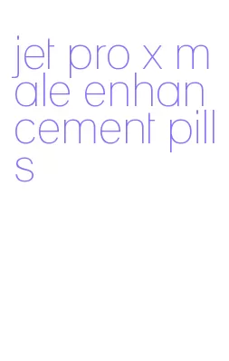 jet pro x male enhancement pills