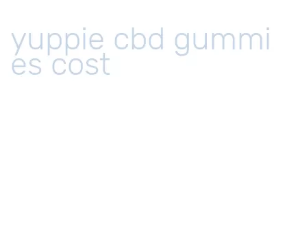 yuppie cbd gummies cost