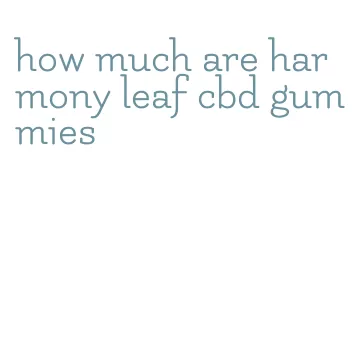 how much are harmony leaf cbd gummies