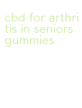 cbd for arthritis in seniors gummies