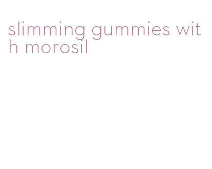 slimming gummies with morosil