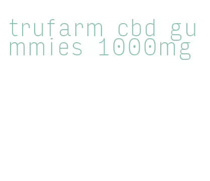 trufarm cbd gummies 1000mg