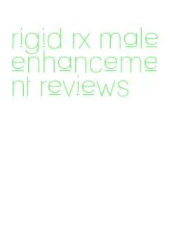 rigid rx male enhancement reviews