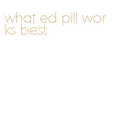 what ed pill works best